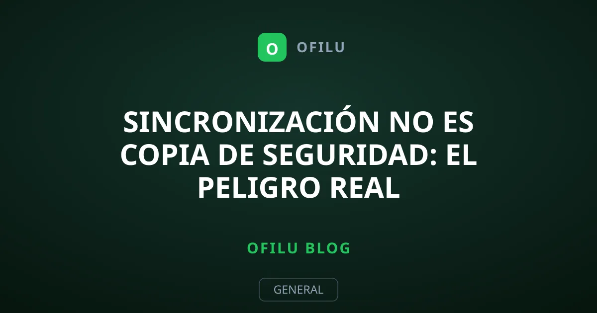 Sincronización no es copia de seguridad: el peligro real